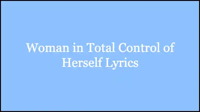 Woman in Total Control of Herself Lyrics