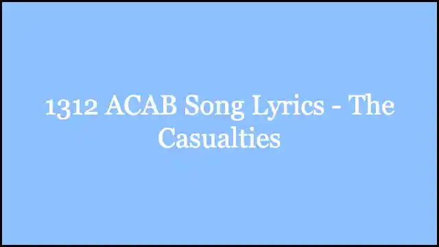 1312 ACAB Song Lyrics - The Casualties