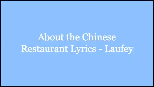 About the Chinese Restaurant Lyrics - Laufey