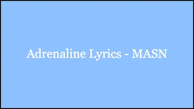 Adrenaline Lyrics - MASN
