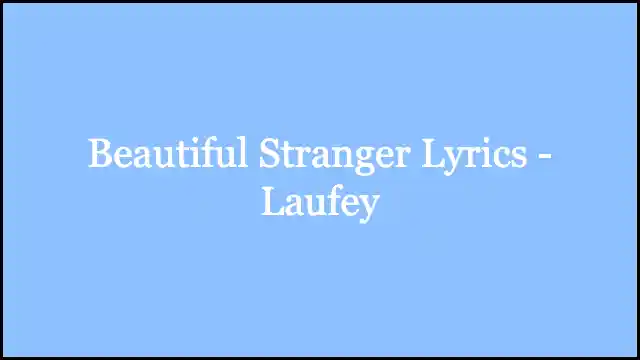 Beautiful Stranger Lyrics - Laufey