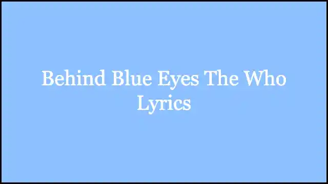 Behind Blue Eyes The Who Lyrics