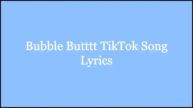 Bubble Butttt TikTok Song Lyrics
