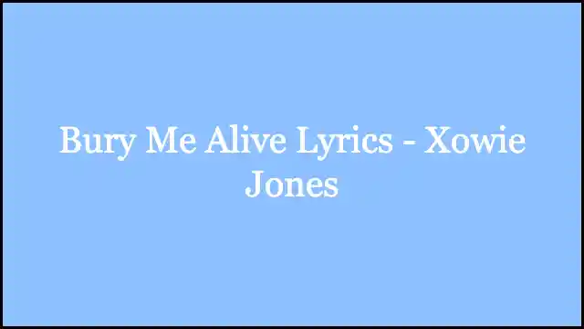 Bury Me Alive Lyrics - Xowie Jones