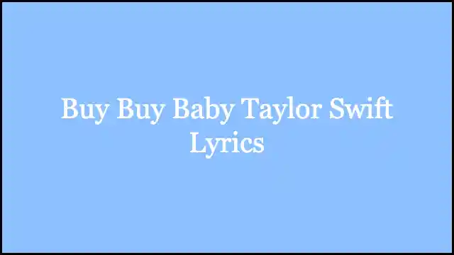 Buy Buy Baby Taylor Swift Lyrics