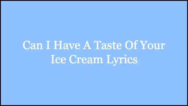 Can I Have A Taste Of Your Ice Cream Lyrics
