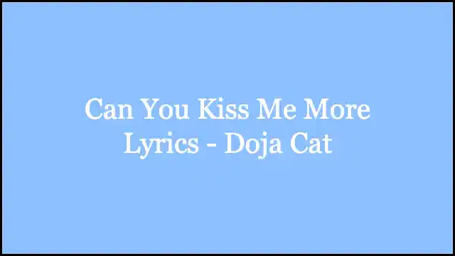 Can You Kiss Me More Lyrics - Doja Cat