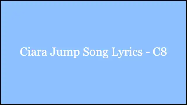 Ciara Jump Song Lyrics - C8