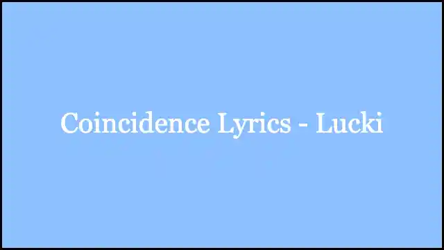 Coincidence Lyrics - Lucki