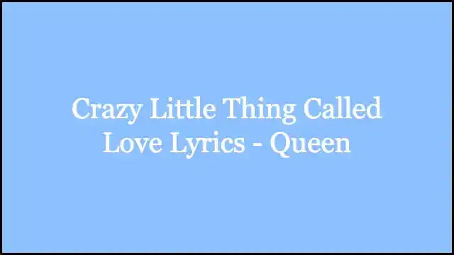Crazy Little Thing Called Love Lyrics - Queen