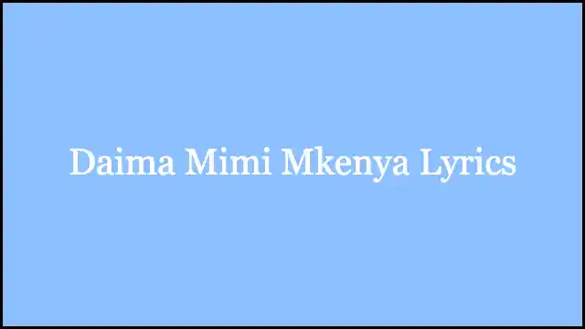 Daima Mimi Mkenya Lyrics
