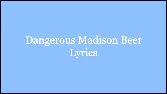 Dangerous Madison Beer Lyrics
