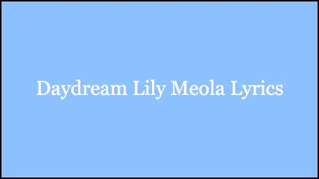 Daydream Lily Meola Lyrics