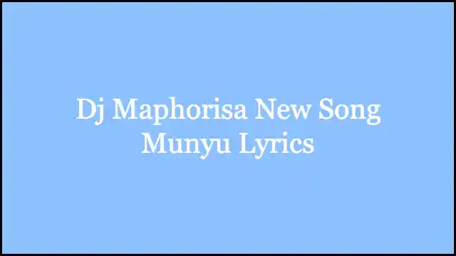Dj Maphorisa New Song Munyu Lyrics