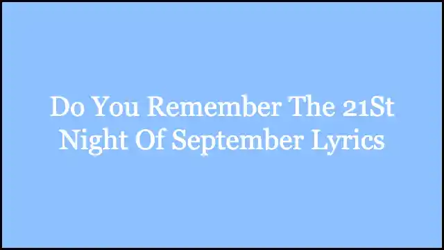 Do You Remember The 21St Night Of September Lyrics