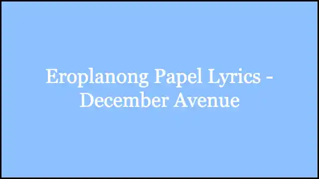 Eroplanong Papel Lyrics - December Avenue