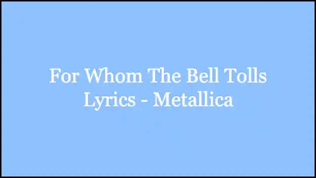 For Whom The Bell Tolls Lyrics - Metallica