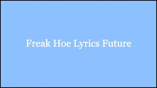 Freak Hoe Lyrics Future