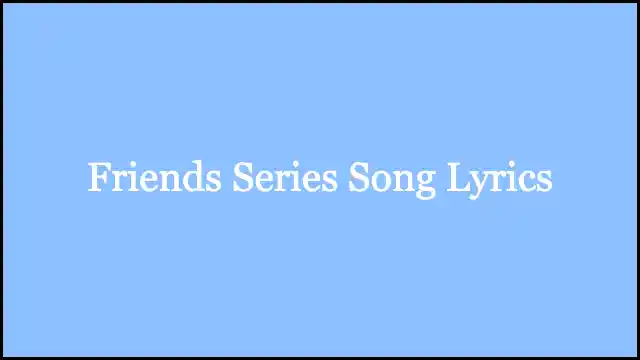 Friends Series Song Lyrics
