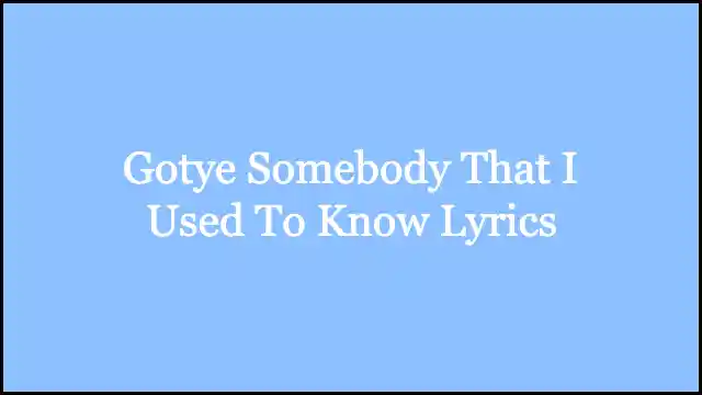 Gotye Somebody That I Used To Know Lyrics