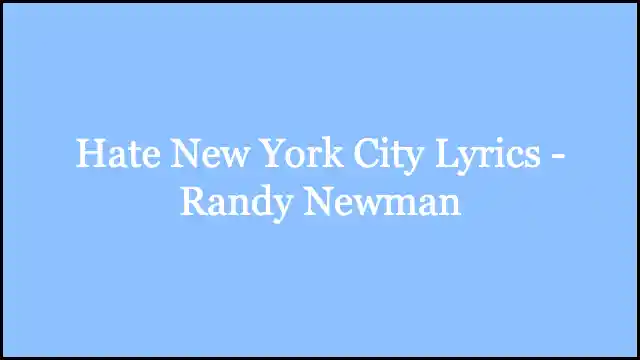 Hate New York City Lyrics - Randy Newman