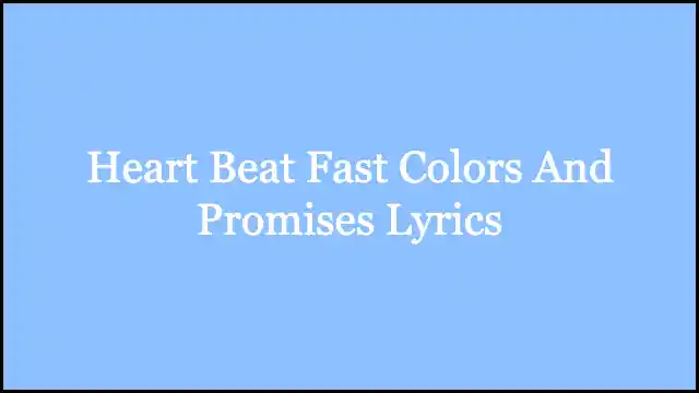 Heart Beat Fast Colors And Promises Lyrics