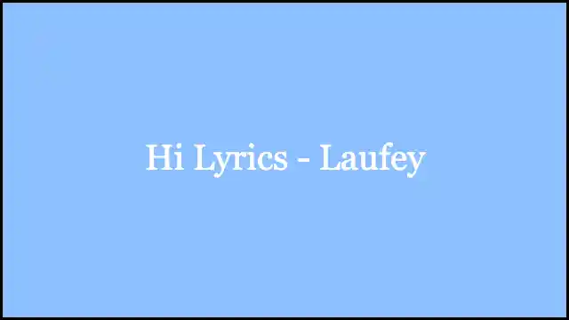 Hi Lyrics - Laufey