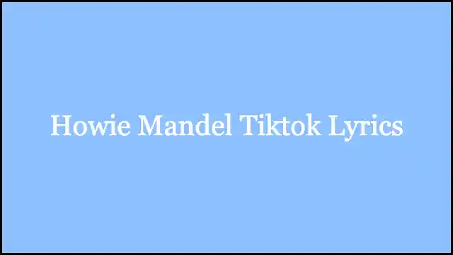 Howie Mandel Tiktok Lyrics
