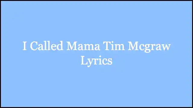 I Called Mama Tim Mcgraw Lyrics