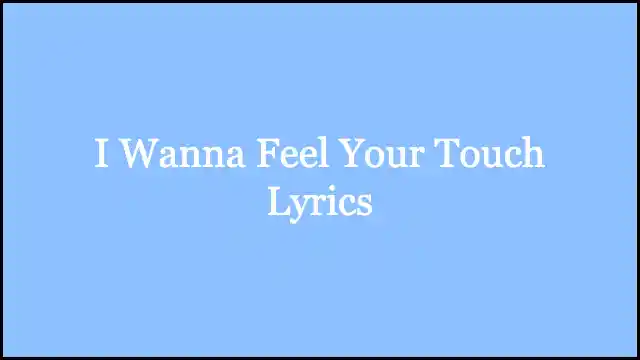 I Wanna Feel Your Touch Lyrics