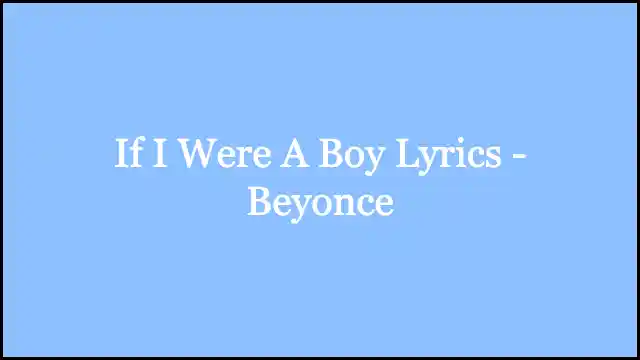 If I Were A Boy Lyrics - Beyonce