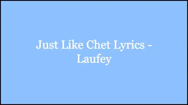 Just Like Chet Lyrics - Laufey