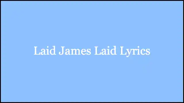 Laid James Laid Lyrics