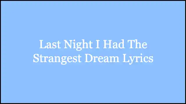 Last Night I Had The Strangest Dream Lyrics