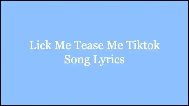 Lick Me Tease Me Tiktok Song Lyrics