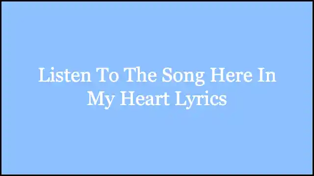 Listen To The Song Here In My Heart Lyrics