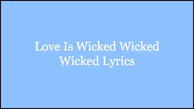 Love Is Wicked Wicked Wicked Lyrics