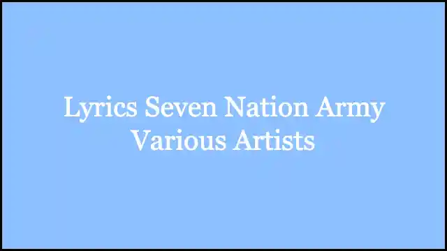 Lyrics Seven Nation Army Various Artists
