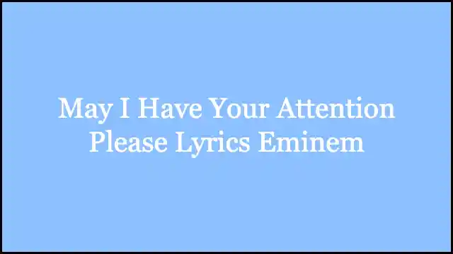 May I Have Your Attention Please Lyrics Eminem