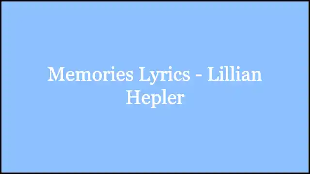 Memories Lyrics - Lillian Hepler