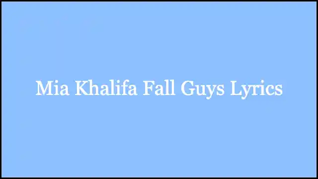 Mia Khalifa Fall Guys Lyrics