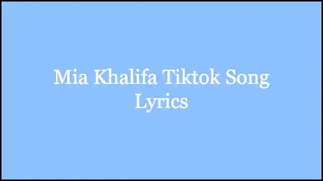 Mia Khalifa Tiktok Song Lyrics