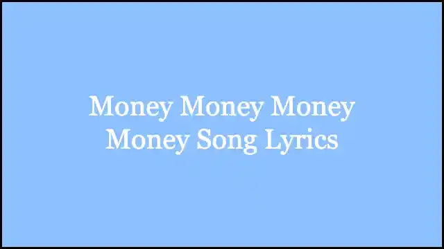 Money Money Money Money Song Lyrics