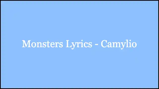 Monsters Lyrics - Camylio
