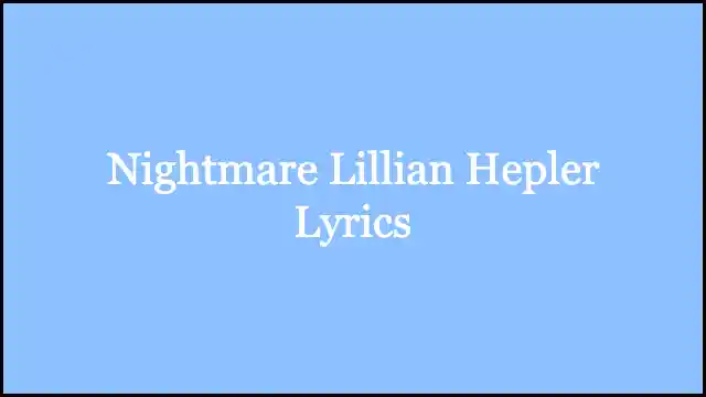 Nightmare Lillian Hepler Lyrics