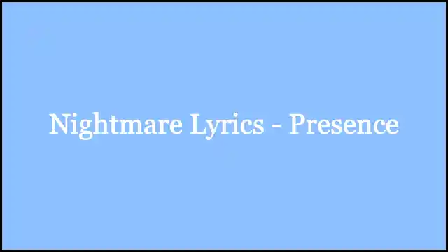 Nightmare Lyrics - Presence