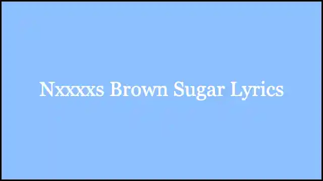 Nxxxxs Brown Sugar Lyrics