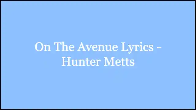 On The Avenue Lyrics - Hunter Metts