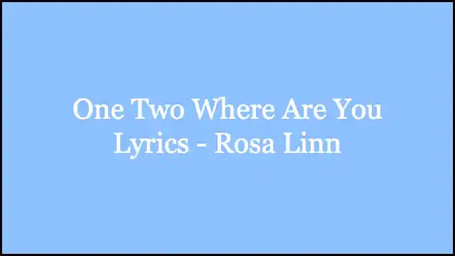 One Two Where Are You Lyrics - Rosa Linn