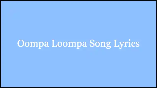 Oompa Loompa Song Lyrics